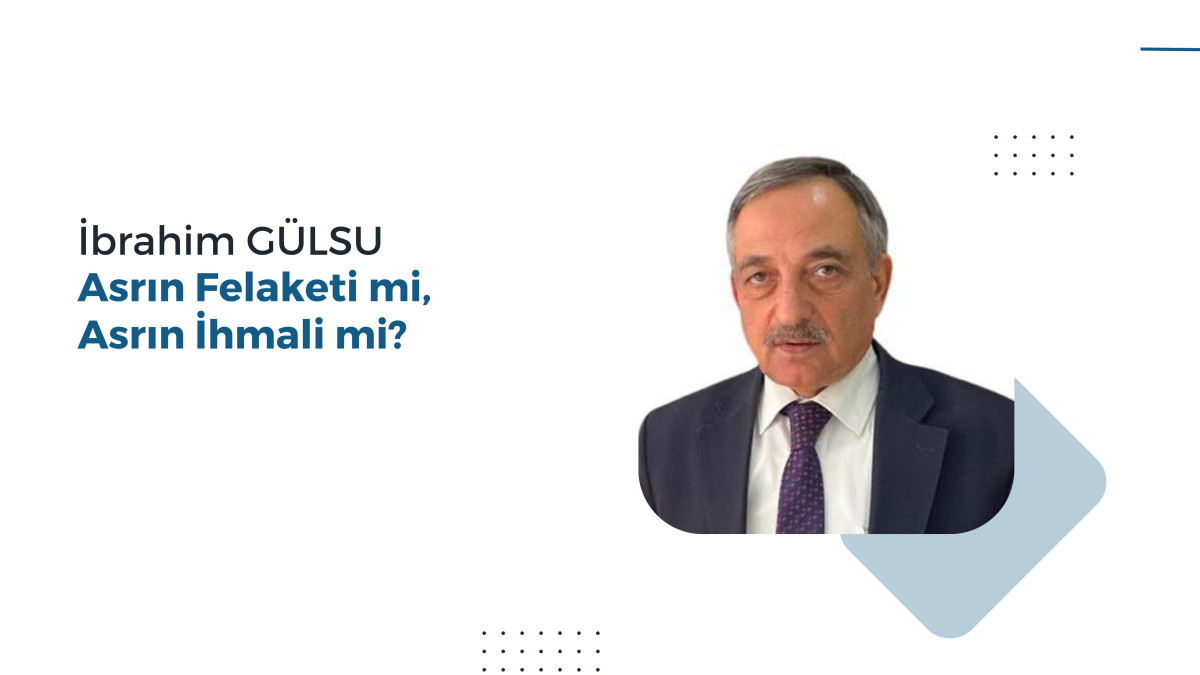 Asrın Felaketi Mi, Asrın İhmali Mi?