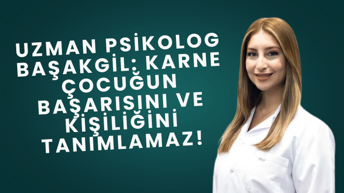 UZMAN PSİKOLOG BAŞAKGİL: KARNE ÇOCUĞUN BAŞARISINI VE KİŞİLİĞİNİ TANIMLAMAZ!