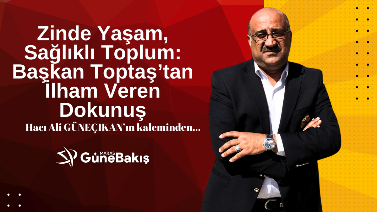 Zinde Yaşam, Sağlıklı Toplum: Başkan Toptaş’tan İlham Veren Dokunuş